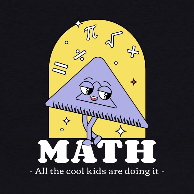 Math, All the Cool Kids are Doing It. by Chemis-Tees